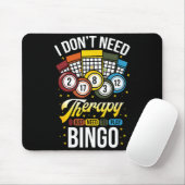 I Don't Need Therapy I Just Need To Play Bingo  Muismat (Met muis)