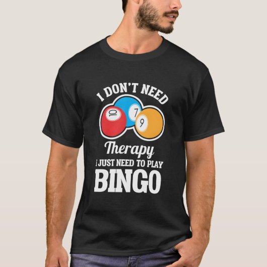 I Don'T Need Therapy I Just Need To Play Bingo T-shirt (Voorkant)