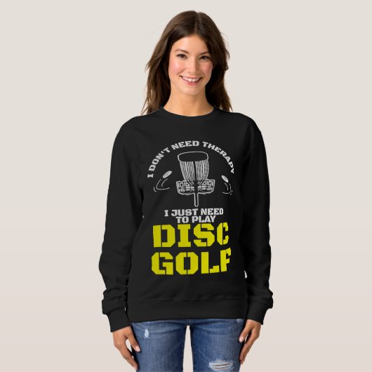 I Don't Need Therapy I Just Need To Play Disc Golf Trui (Voorkant volledig)