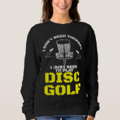 I Don't Need Therapy I Just Need To Play Disc Golf Trui (Voorkant)