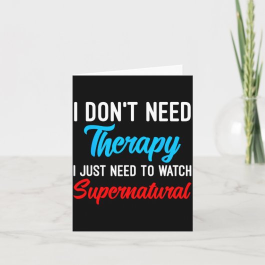 I Don't Need Therapy I Just Need To Watch Supernat Kaart (Voorkant)