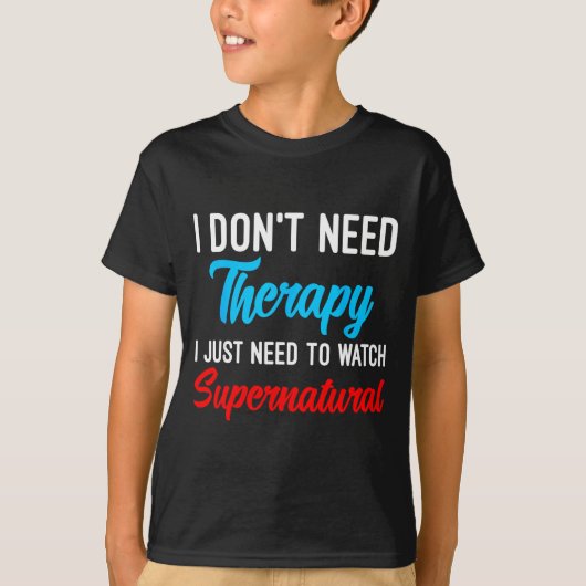 I Don't Need Therapy I Just Need To Watch Supernat T-shirt (Voorkant)