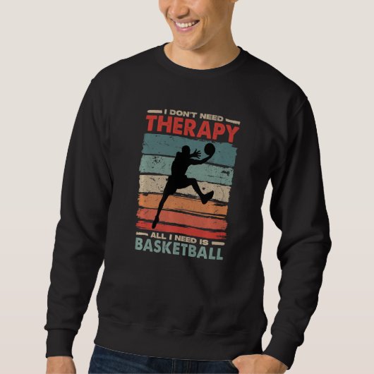 I Don't Need Therapy I Need Basketball Funny Sport Trui (Voorkant)