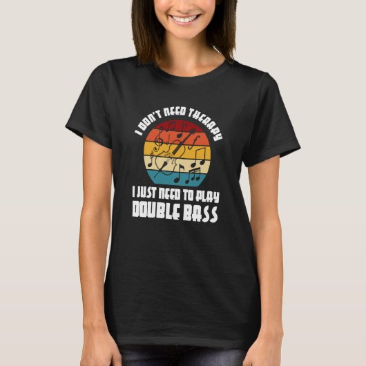I don't need therapy I need play double bass doubl T-shirt (Voorkant)