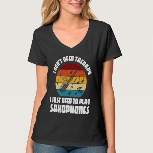 I don't need therapy I need play saxophones saxoph T-shirt (Voorkant)