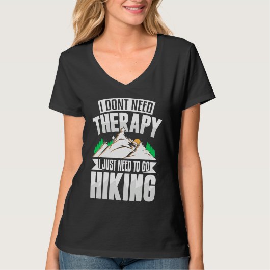 I Don't Need Therapy I Need to Go Hiking T-shirt (Voorkant)