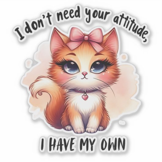 I Don't Need Your Attitude Funny Cat Lover Gift  Sticker (Voorkant)