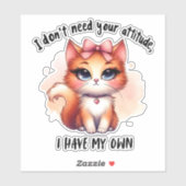 I Don't Need Your Attitude Funny Cat Lover Gift  Sticker (Vel)