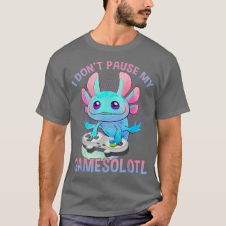 I Don't Pause My Gamesolotl Axolotl Video Games Bo T-shirt