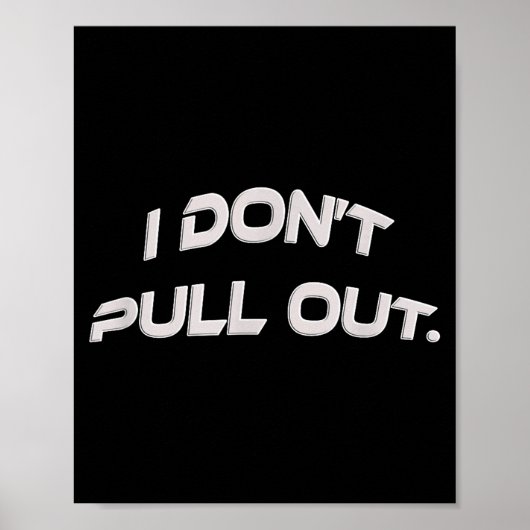 I Don't Pull Out  Poster (Voorkant)