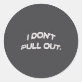 I Don't Pull Out  Ronde Sticker (Voorkant)