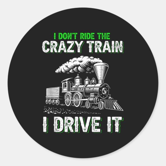 I Don't Ride On The Crazy Train I Drive It Railroa Ronde Sticker (Voorkant)