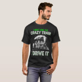 I Don't Ride On The Crazy Train I Drive It Railroa T-shirt (Voorkant volledig)