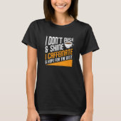I Don't Rise And Shine I Caffeinated Caffeine Addi T-shirt (Voorkant)