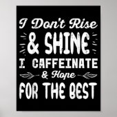 I Dont Rise Shine Caffeinate Funny Saying Coffee M Poster (Voorkant)