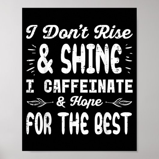 I Dont Rise Shine Caffeinate Funny Saying Coffee M Poster (Voorkant)