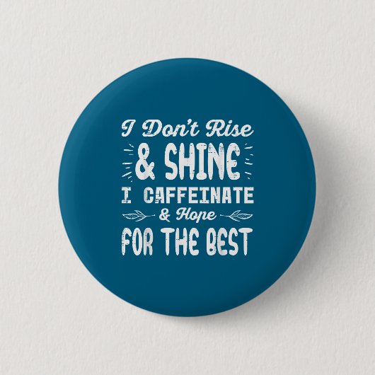 I Dont Rise Shine Caffeinate Funny Saying Coffee M Ronde Button 5,7 Cm (Voorkant)