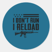 I Don't Run I Reload - Ar15 2nd Amendment Funny Gu Ronde Sticker (Voorkant)