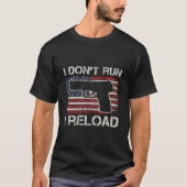 I Don't Run I Reload Pro Pistolen Pistol USA Flag T-shirt (Voorkant)
