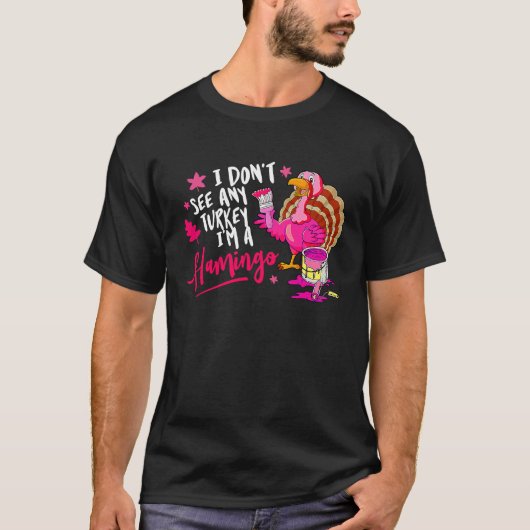 I Don't See Any Turkey Cosplay Flamingo Funny Than T-shirt (Voorkant)