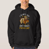 I Don't See Any Turkey I'm A Cat Autumn Fall Thank Hoodie (Voorkant)