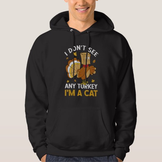 I Don't See Any Turkey I'm A Cat Autumn Fall Thank Hoodie (Voorkant)