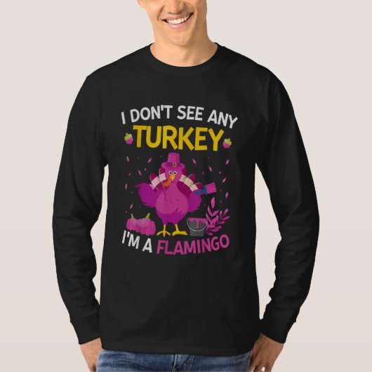 I Don't See Any Turkey I'm A Flamingo   Thanksgivi T-shirt (Voorkant)
