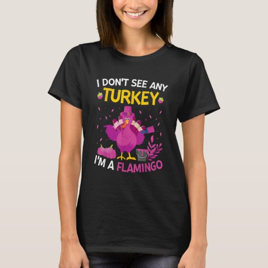 I Don't See Any Turkey I'm A Flamingo   Thanksgivi T-shirt (Voorkant)