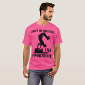 I Don'T See Obstacles I See Opportuntiy Funny Park T-shirt (Voorkant volledig)