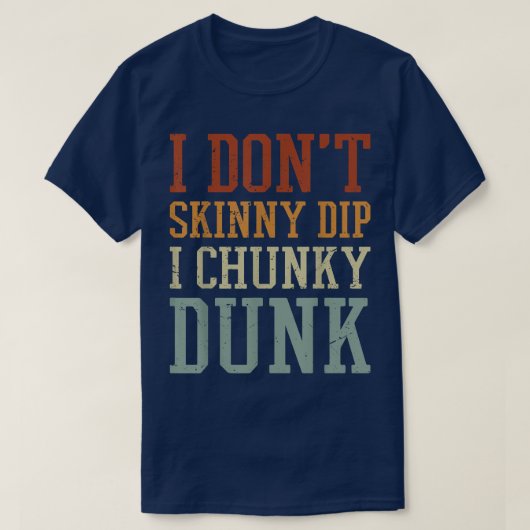 I Dont Skinny Dip I Chunky Dunk  T-shirt (Design voorkant)