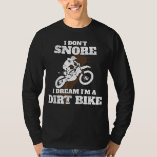 I Don't Snore I Dream I'm a Dirt Bike Motocross Gi T-shirt