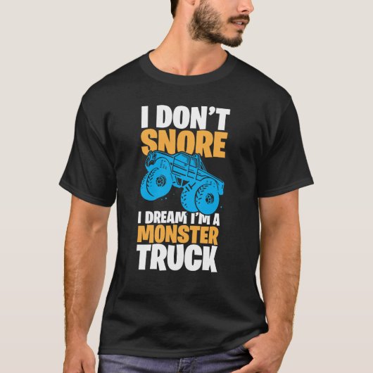I Don't Snore, I Dream I'm a Monster Truck – Fun a T-shirt (Voorkant)