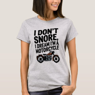 I Don't Snore, I Dream I'm a Motorcycle" Funny Bi T-shirt