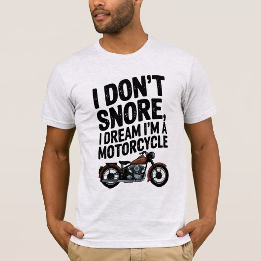 I Don't Snore, I Dream I'm a Motorcycle" Funny Bi T-shirt (Voorkant)