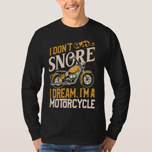I Don't Snore I Dream I'm a Motorcycle Funny Biker T-shirt (Voorkant)