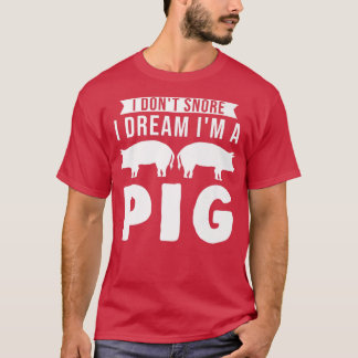 I don't snore I dream I'm a pig Pigs Premium T-shirt