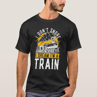 I Don't Snore I Dream I'm A Train Model Train Trai T-shirt