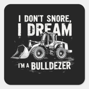 I Don't Snore I Dream I'm Bulldozer beroemd gemaak Vierkante Sticker