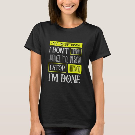 I Don't Stop When I'm Tired Assist Receptionist T-shirt (Voorkant)