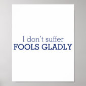 I Dont Suffer Fools Gladly Text Slogan  Poster (Voorkant)