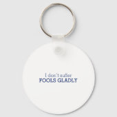I Dont Suffer Fools Gladly Text Slogan  Sleutelhanger (Voorkant)