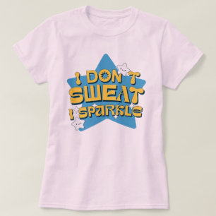 I Don't Sweat, I Sparkle: Een sterrenverklaring T-shirt