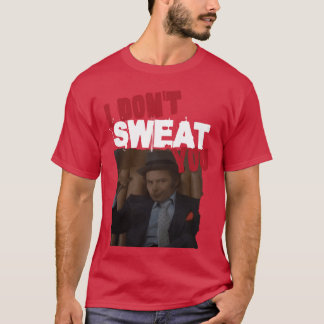 I Dont Sweat You Uncle Paulie Rocky Balboa funny T-shirt