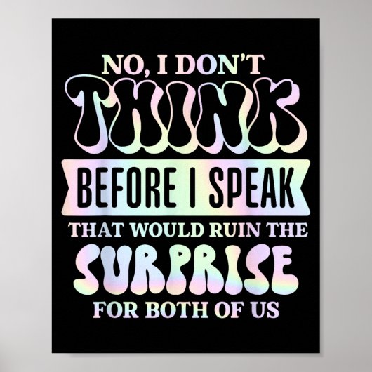 I Don't Think Before I Speak That Would Ruin The S Poster (Voorkant)