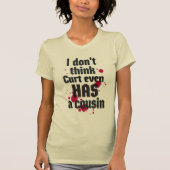 I Don't Think Curt Even Has a Cousin T-shirt (Voorkant)