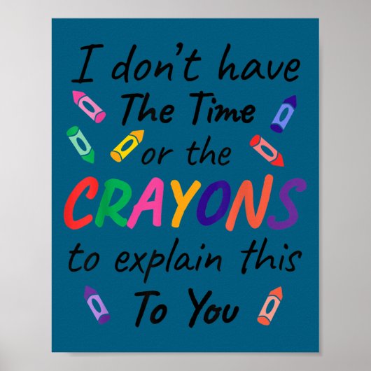 I don't time crayons explain this you Illustration Poster (Voorkant)