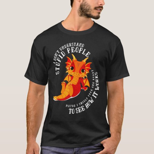 I Don't Understand Stupid People Cute Dragons  2 T-shirt (Voorkant)