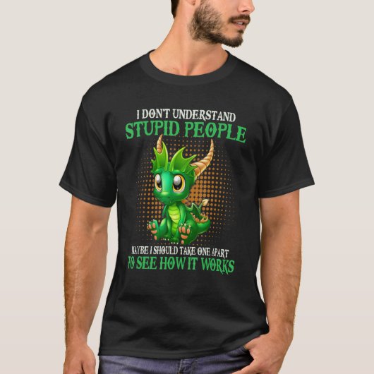 I Don't Understand Stupid People Cute Dragons Love T-shirt (Voorkant)
