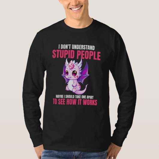 I Don't Understand Stupid People Dragons 3 T-shirt (Voorkant)
