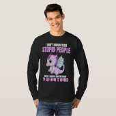 I Don't Understand Stupid People Funny Dragons Lov T-shirt (Voorkant volledig)